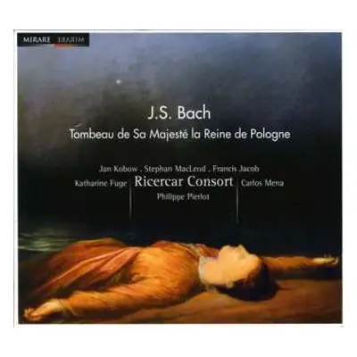 CD Johann Sebastian Bach: Tombeau De Sa Majesté La Reine De Pologne