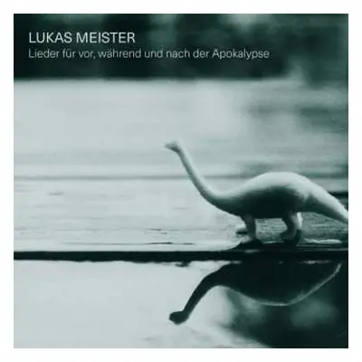 CD Lukas Meister: Lieder Für Vor, Während Und Nach Der Apokalypse