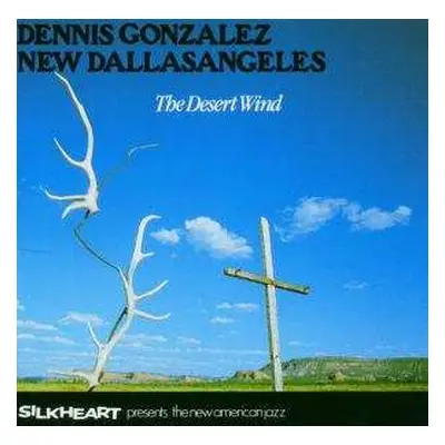 CD Dennis Gonzalez New Dallasangeles: The Desert Wind