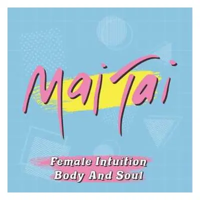 SP Mai Tai: Female Intuition / Body And Soul LTD | CLR