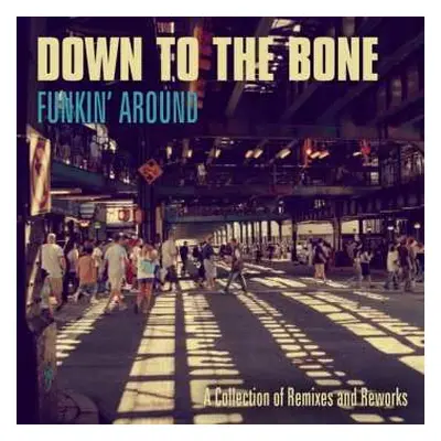 2CD Down To The Bone: Funkin' Around: A collection of Remixes and Reworks