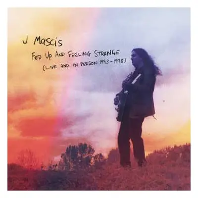 3CD J Mascis: Fed Up And Feeling Strange (Live And In Person 1993-1998)