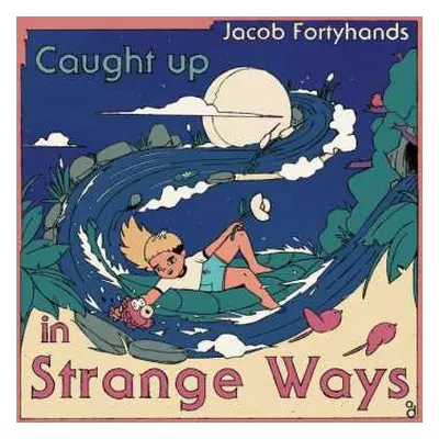 CD Jacob Fortyhands: Caught Up In Strange Ways