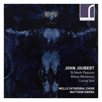 CD John Joubert: St Mark Passion; Missa Wellensis; Locus Iste