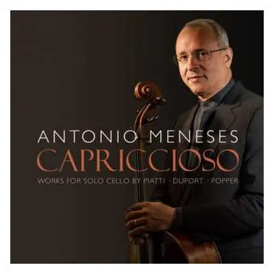 CD Antonio Meneses: Capriccioso. Works For Solo Cello By Piatti - Duport - Popper