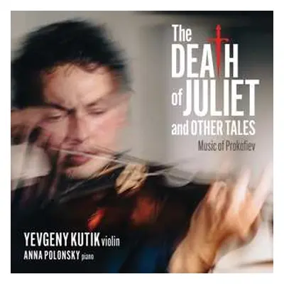 CD Yevgeny Kutik: The Death Of Juliet And Other Tales: Music Of Prokofiev