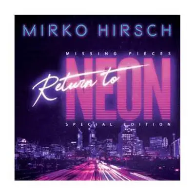 CD Mirko Hirsch: Missing Pieces: Return To Neon (Special Edition)