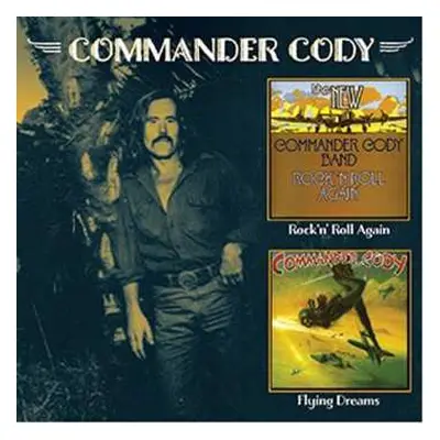 2CD Commander Cody: Rock 'n' Roll Again C/w Flying Dreams