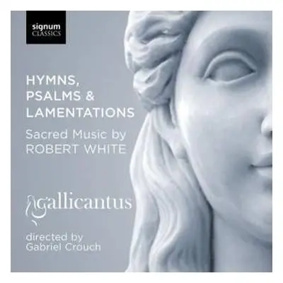 CD Gallicantus: Hymns, Psalms & Lamentations: Sacred Music By Robert White