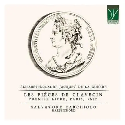 CD Élisabeth Jacquet de La Guerre: Élisabeth-Claude Jacquet de La Guerre: Les Pièces de Clavecin