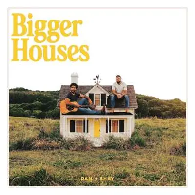 LP Dan + Shay: Bigger Houses