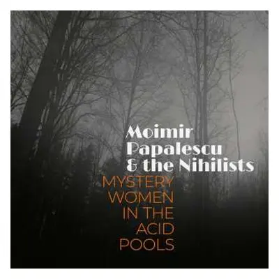 LP Moimir Papalescu & The Nihilists: Mystery Women In The Acid Pools