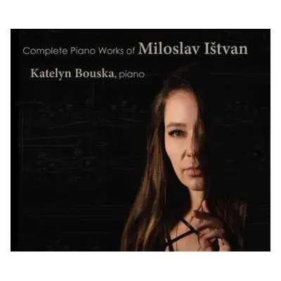 CD Katelyn Bouska: Complete Piano Works of Miloslav Ištvan