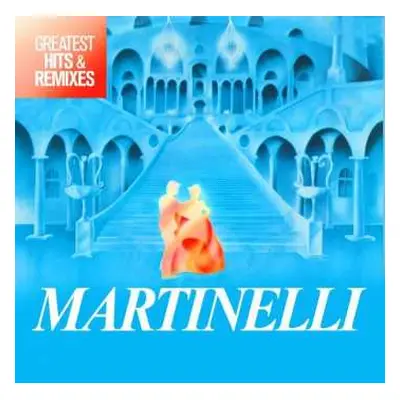 LP Martinelli: Greatest Hits & Remixes