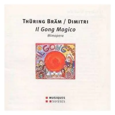 CD Thüring Bräm: Il Gong Magico (Mimopera In Vier Akten)