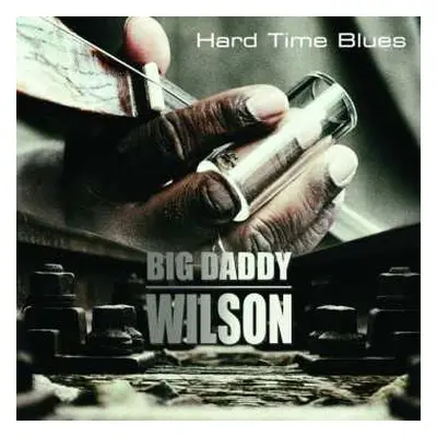 LP Big Daddy Wilson: Hard Time Blues