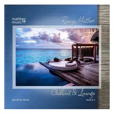 CD Ronny Matthes: Chillout & Lounge Vol. 5 - Gemafreie Musik Zur Beschallung Für Hotels, Restaur