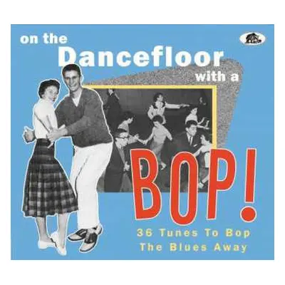 CD Various: On The Dancefloor With A Bop! (36 Tunes To Bop The Blues Away)