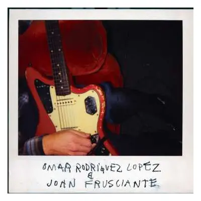 LP John Frusciante: Omar Rodríguez-lópez & John Frusciante