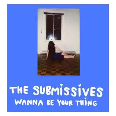 LP The Submissives: Wanna Be Your Thing