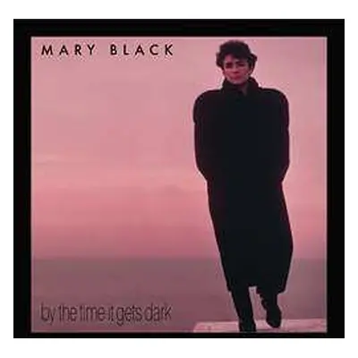 LP Mary Black: By The Time It Gets Dark