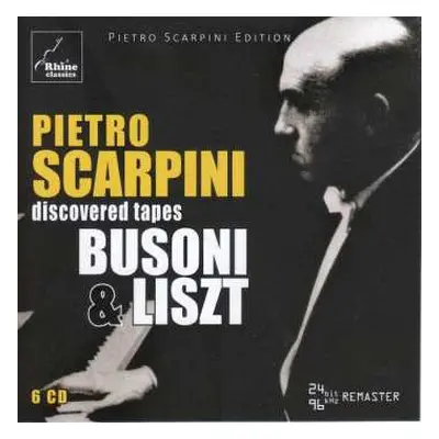 6CD Pietro Scarpini: Pietro Scarpini: Discovered Tapes - Busoni and Liszt