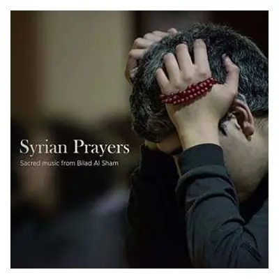 CD Various: Syrian Prayers: Sacred Music From Bilad Al Sham