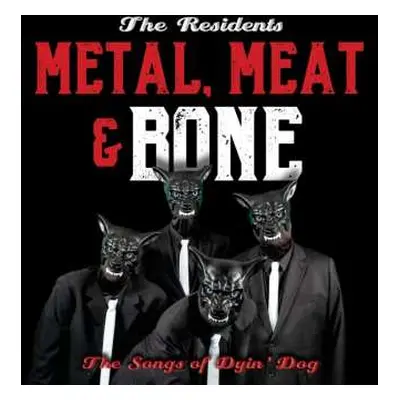 2CD The Residents: Metal, Meat & Bone (The Songs Of Dyin' Dog)