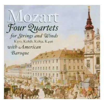 CD Wolfgang Amadeus Mozart: Mozart - Four Quartets For Strings And Winds With American Baroque