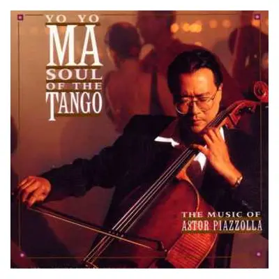 CD Yo-Yo Ma: Soul Of The Tango (The Music Of Astor Piazzolla)