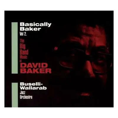 2CD Buselli-Wallarab Jazz Orchestra: Basically Baker Vol.2 (The big band music of David Baker)