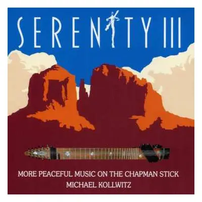 CD Michael Kollwitz: Serenity III: More Peaceful Music On The Chapman Stick