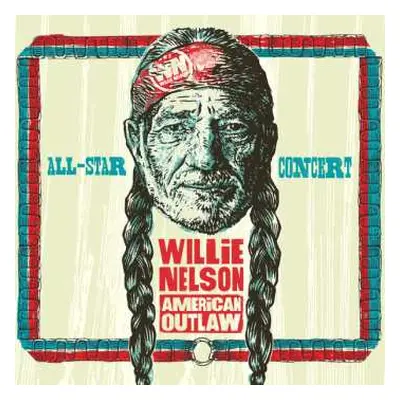 2LP Various: Willie Nelson: American Outlaw (All Star Concert Celebration) LTD