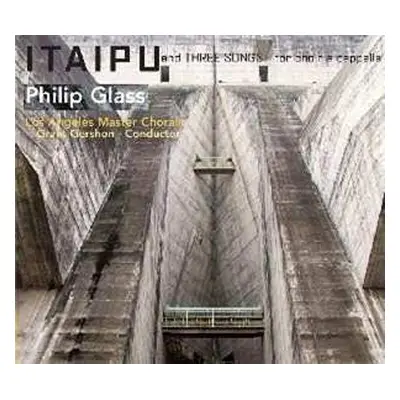 CD Philip Glass: Itaipu And Three Songs For Choir A Capella