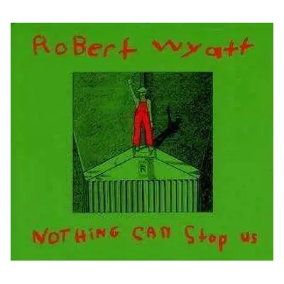 LP Robert Wyatt: Nothing Can Stop Us