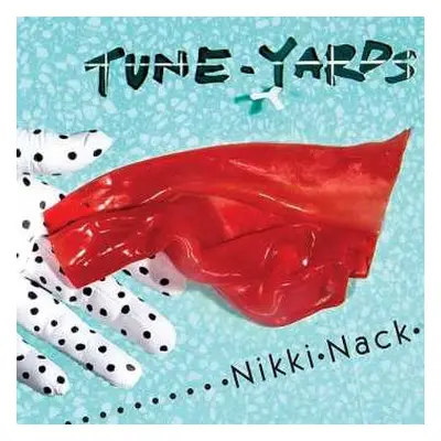 LP Tune-Yards: Nikki Nack