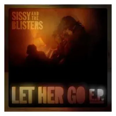 EP Sissy & The Blisters: Let Her Go E.P.