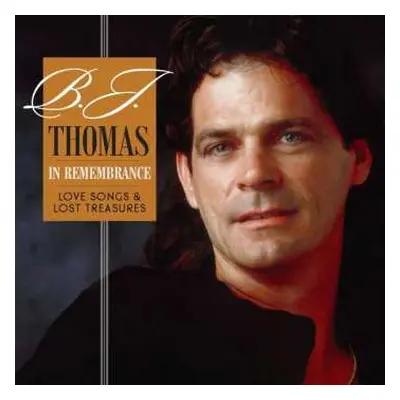 CD B.j. Thomas: In Remembrance Love Songs And Lost Treasures