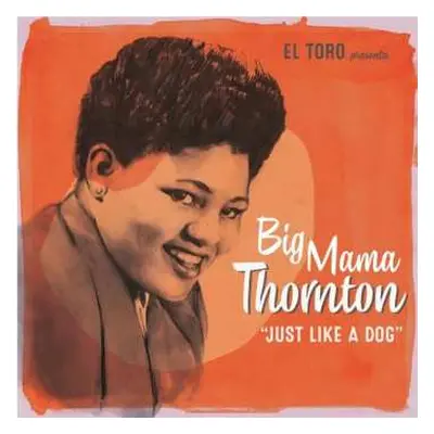 SP Big Mama Thornton: Just Like A Dog