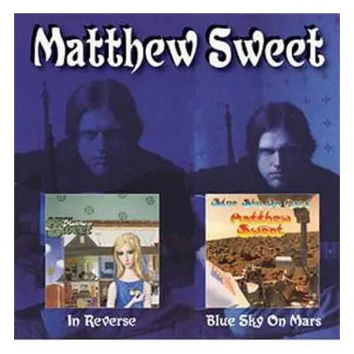 2CD Matthew Sweet: Blue Sky On Mars / In Reverse