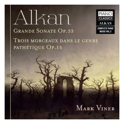 CD Charles-Valentin Alkan: Grande Sonate Op.33 • Trois Morceaux Dans Le Genre Pathétique Op.15