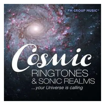 CD Cosmic Ringtones & Sonic Realms...your Universe Is Calling!: Cosmic Ringtones & Sonic Realms.