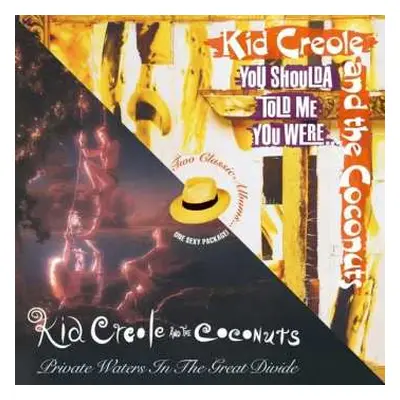 2CD Kid Creole And The Coconuts: Private Waters In The Great Divide / You Shoulda Told Me You We