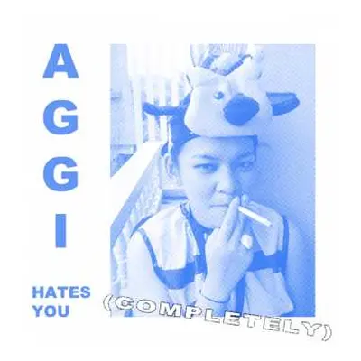 CD Aggi: Aggi Hates You (Completely)