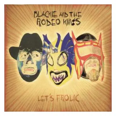 CD Blackie And The Rodeo Kings: Let's Frolic