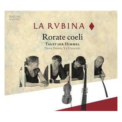 CD La Rubina: Rorate Coeli - Tauet Ihr Himmel / Drop Down, Ye Heavens