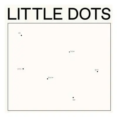 CD Little Dots: Do You Know How We Got Here