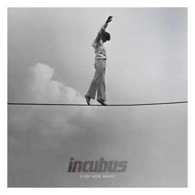 CD Incubus: If Not Now, When?