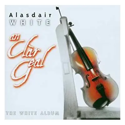 CD Alasdair White: An Clar Geal (The White Album)