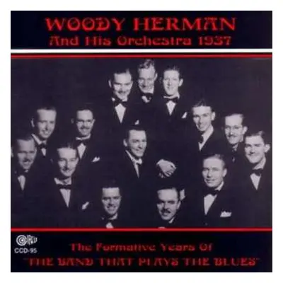 CD Woody Herman And His Orchestra: The Formative Years Of "The Band That Plays The Blues"